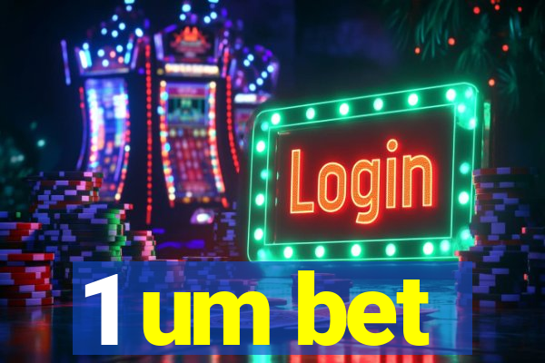 1 um bet